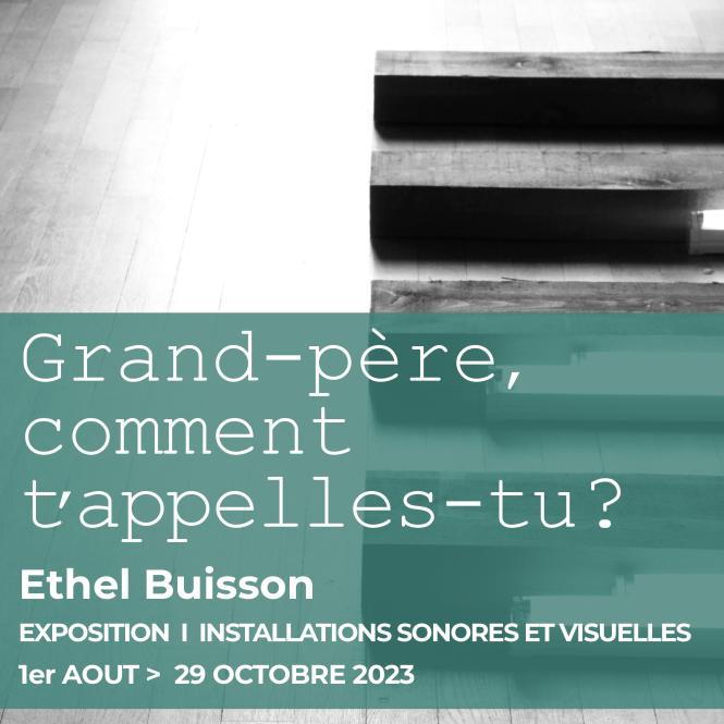 Exposition temporaire : Ethel Buisson, "Grand-père, comment t'appelles-tu ?"