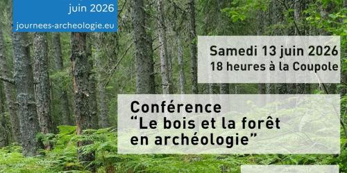 " Le bois et la forêt en archéologie" - Conférence de Régis Picavet, archéologue